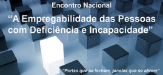 Encontro Nacional “Empregabilidade para pessoas com deficiência e incapacidade”